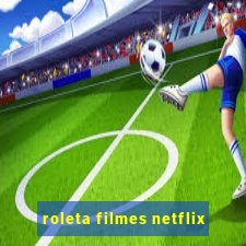 roleta filmes netflix